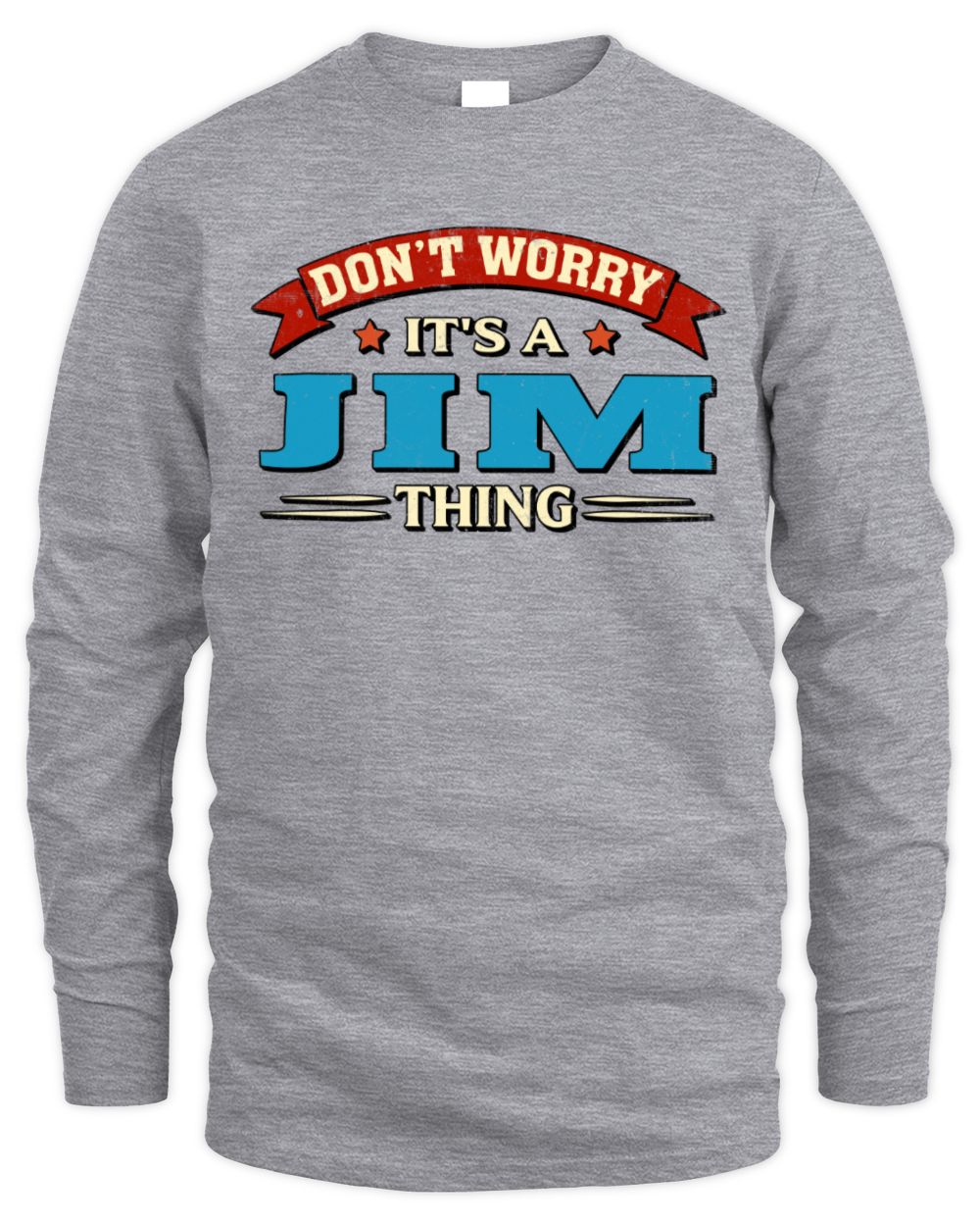 Don't Worry It's a Your Name Thing Funny Retro T-Shirt JIM M1-57 / Men's Long Sleeved T-Shirt / sport grey