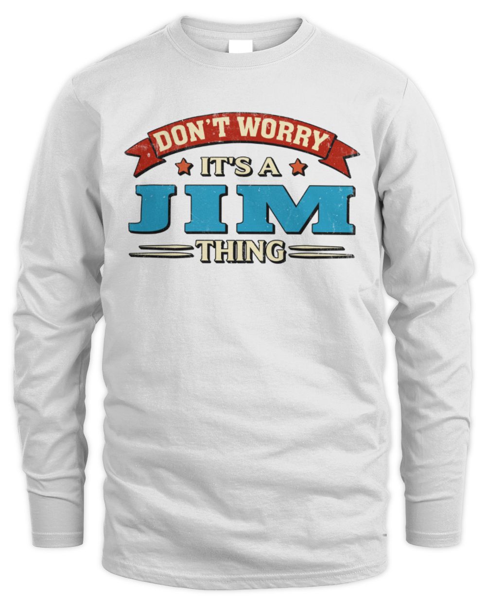 Don't Worry It's a Your Name Thing Funny Retro T-Shirt JIM M1-57 / Men's Long Sleeved T-Shirt / white