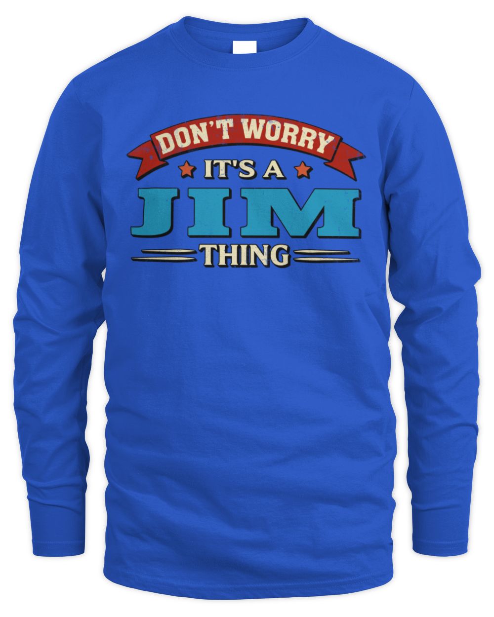 Don't Worry It's a Your Name Thing Funny Retro T-Shirt JIM M1-57 / Men's Long Sleeved T-Shirt / royal