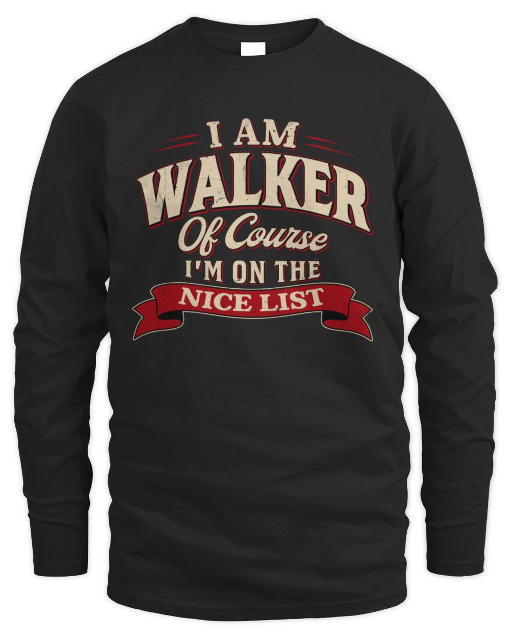 I'm Name Of Course I'm On The Nice List Funny Christmas Shirt WALKER M1-68 / Men's Long Sleeved T-Shirt / black