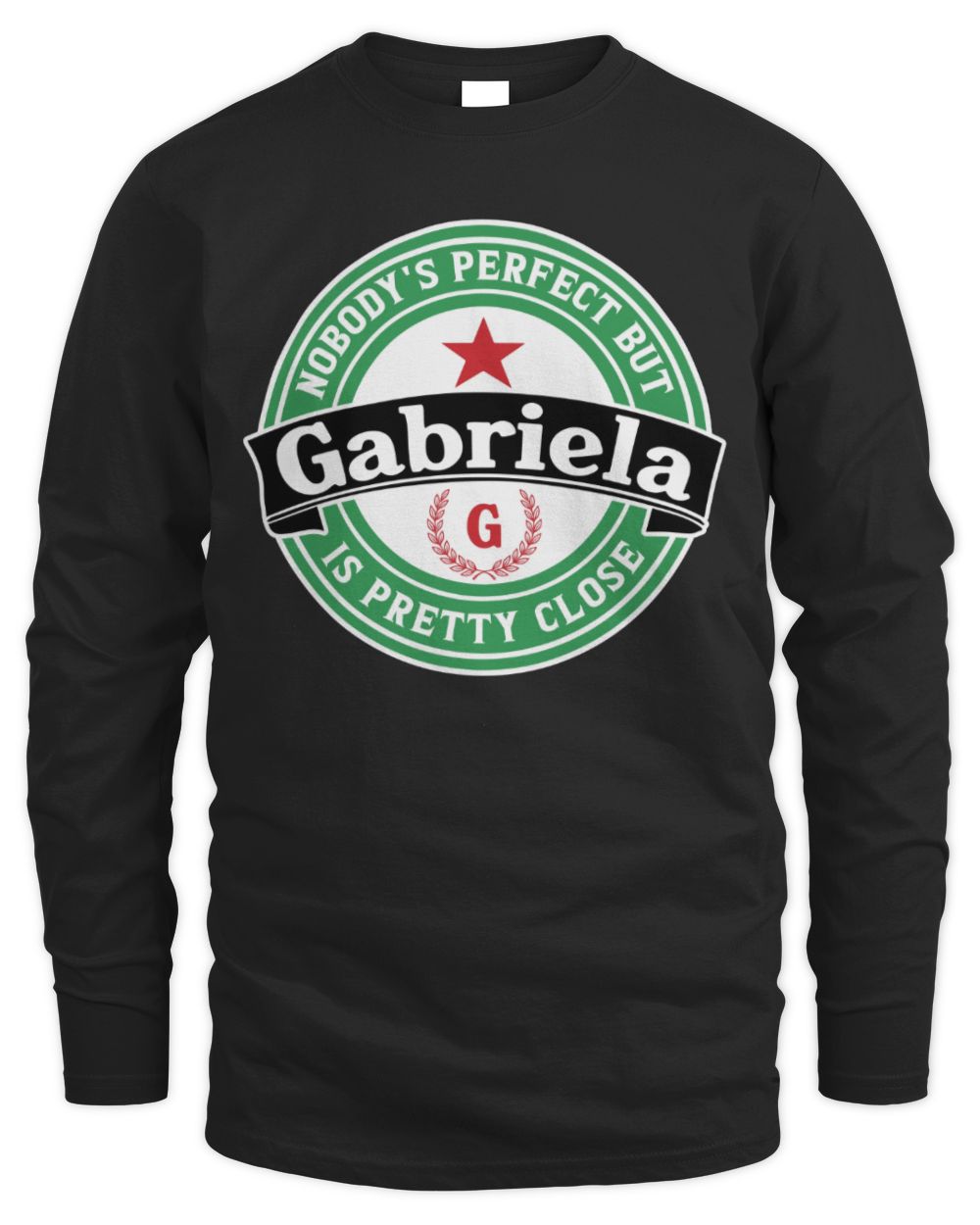 Nobody's Perfect But Your Name Is Pretty Close Heineken Beer T-Shirt GABRIELA M1-S85 / Men's Long Sleeved T-Shirt / black