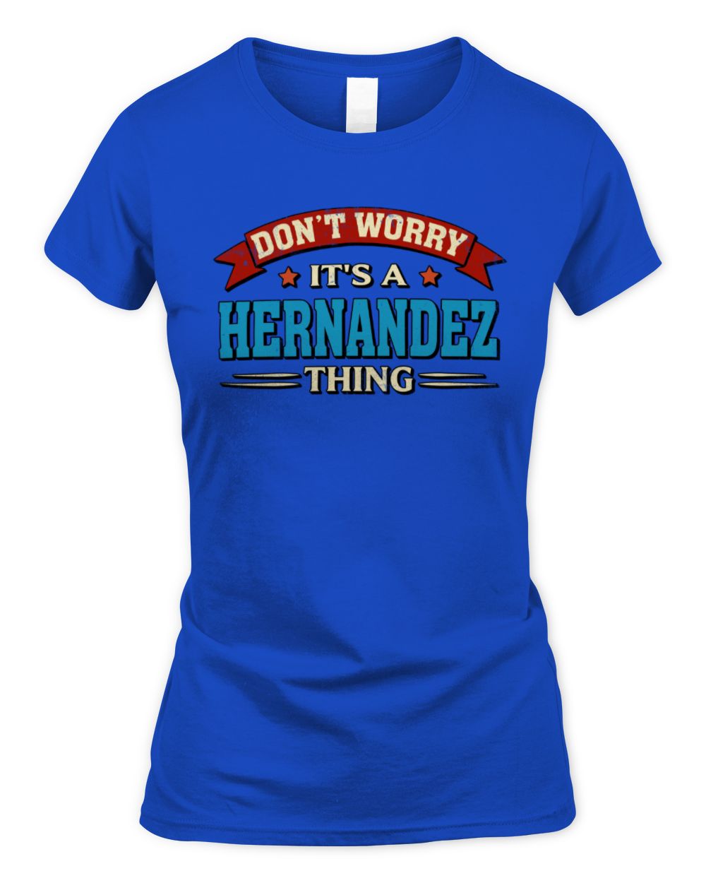 Don't Worry It's a Your Name Thing Funny Retro T-Shirt HERNANDEZ M1-57 / Women's Standard T-Shirt / royal