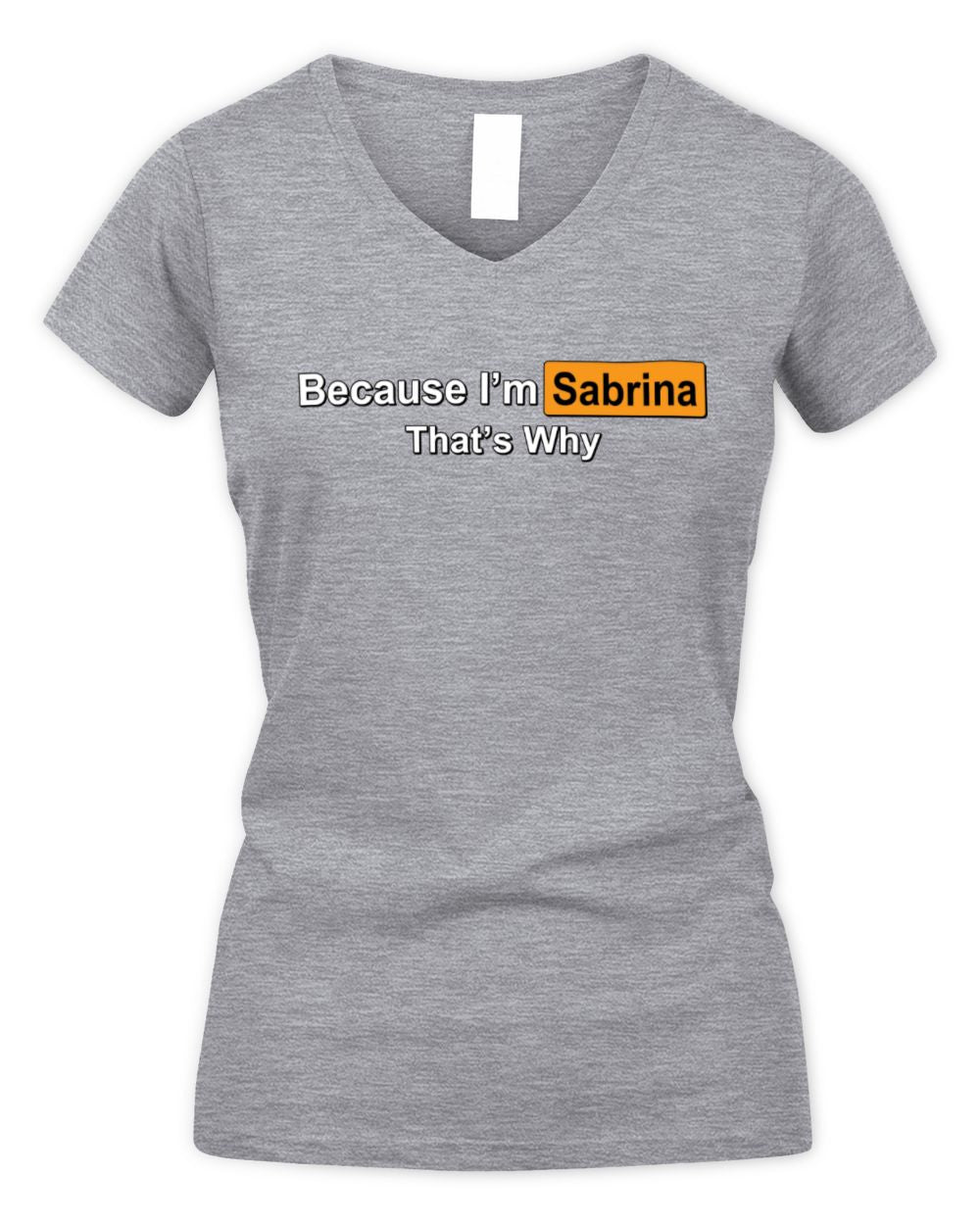 Because I'm Name That's Why Funny Logo T-Shirt SABRINA M1-S87 / Women's V-Neck T-Shirt / sport grey