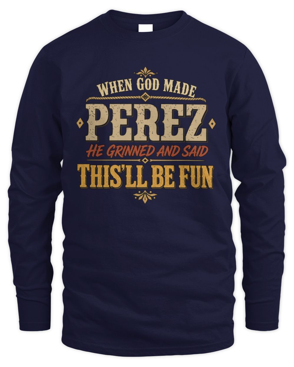 When God Made Your Name Funny Western T-Shirt PEREZ M1-81 / Men's Long Sleeved T-Shirt / navy