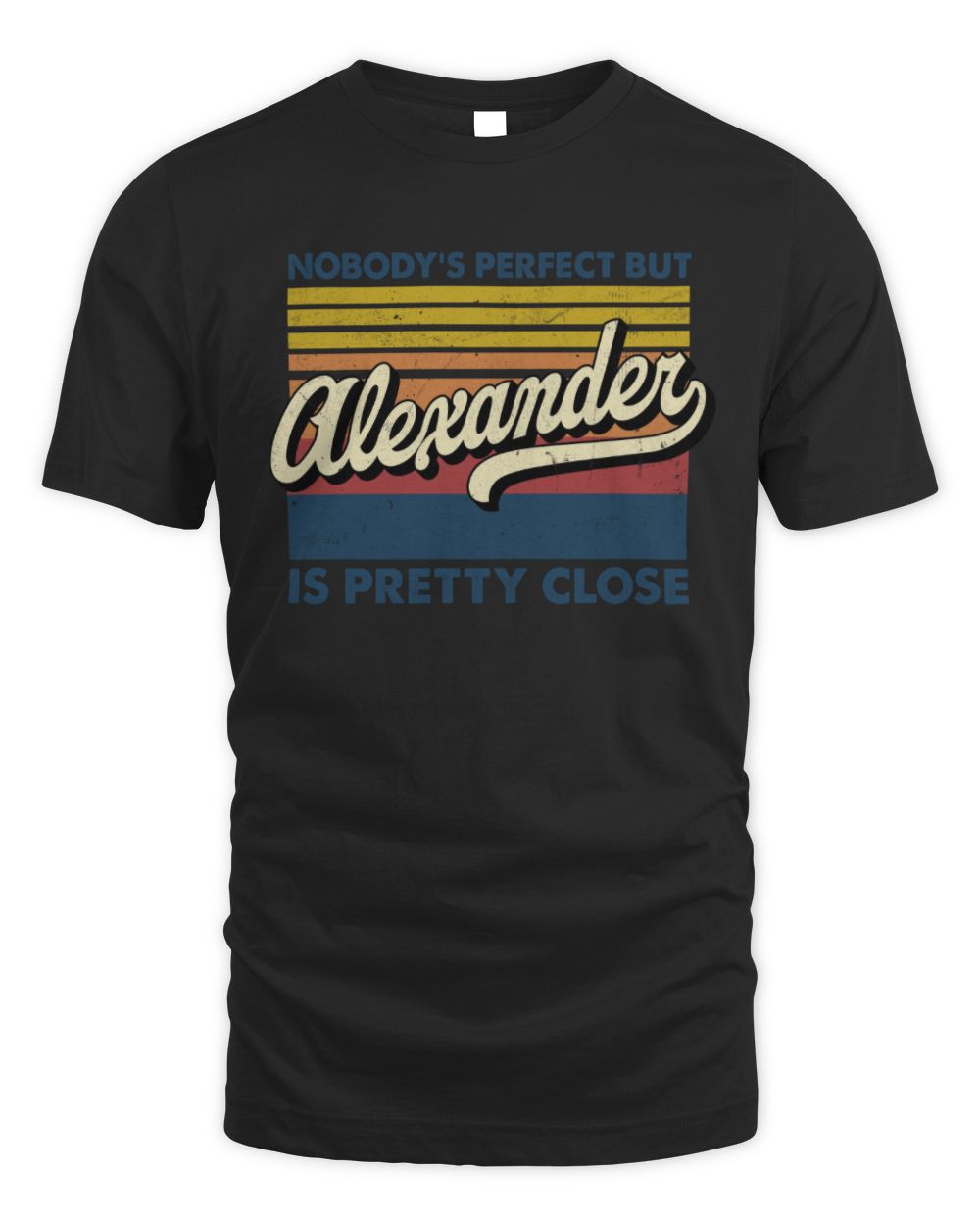 Nobody's Perfect But Your Name Is Pretty Close Retro Shirt ALEXANDER M1-65 / Unisex Standard T-Shirt / black