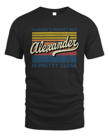 Nobody's Perfect But Your Name Is Pretty Close Retro Shirt ALEXANDER M1-65 / Unisex Standard T-Shirt / black