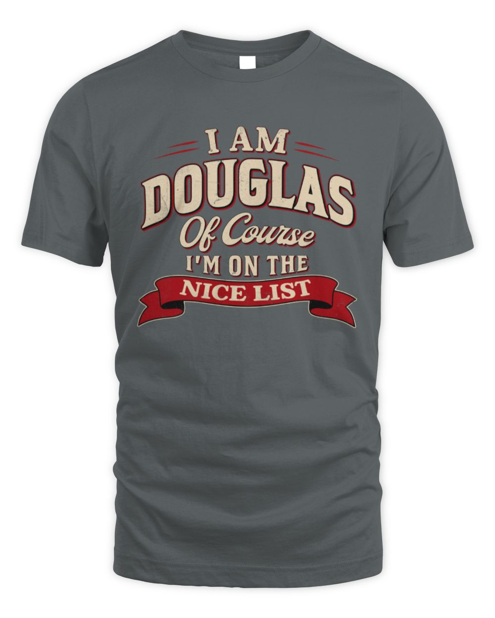 I'm Name Of Course I'm On The Nice List Funny Christmas Shirt DOUGLAS M1-68 / Unisex Standard T-Shirt / charcoal