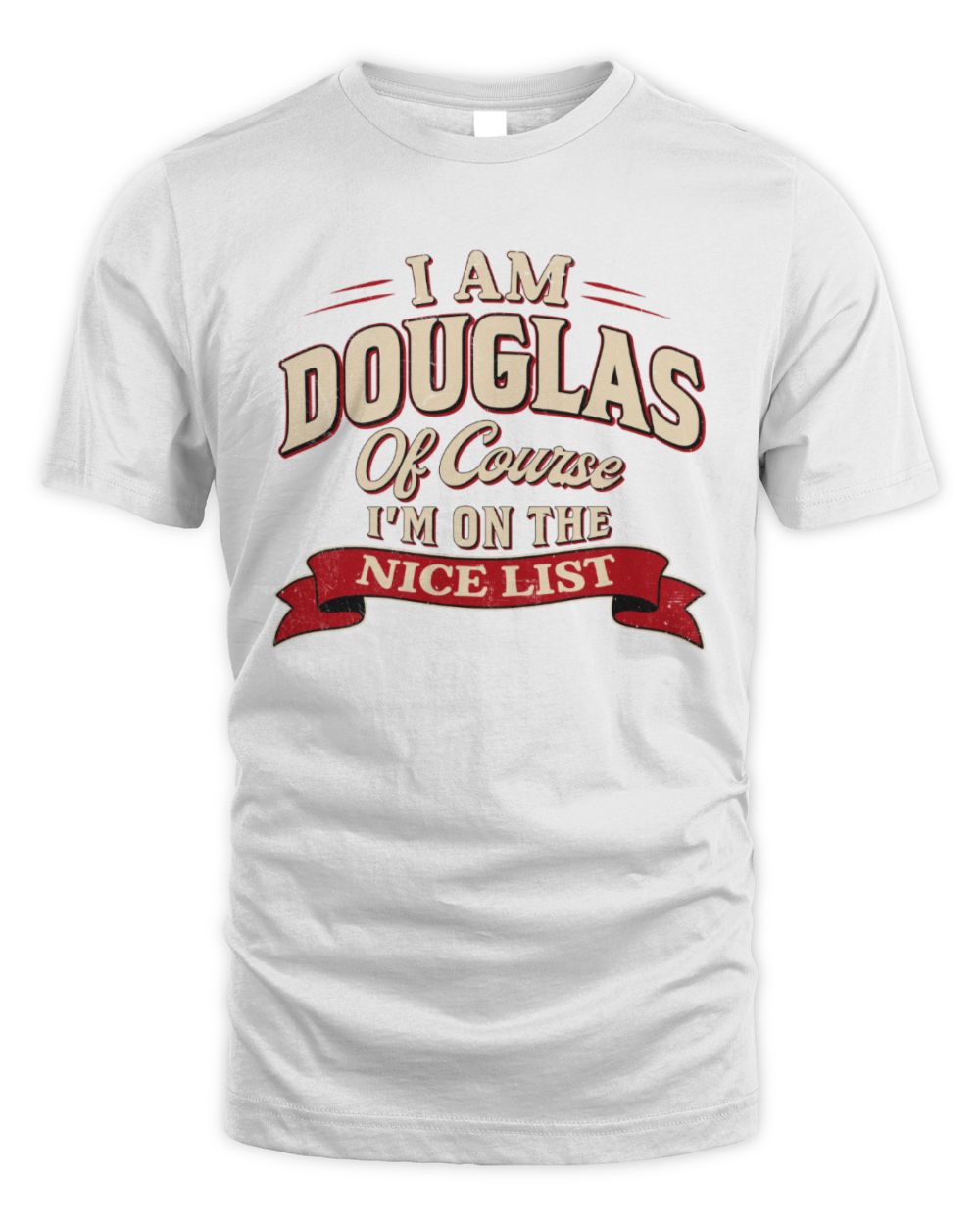 I'm Name Of Course I'm On The Nice List Funny Christmas Shirt DOUGLAS M1-68 / Unisex Standard T-Shirt / white