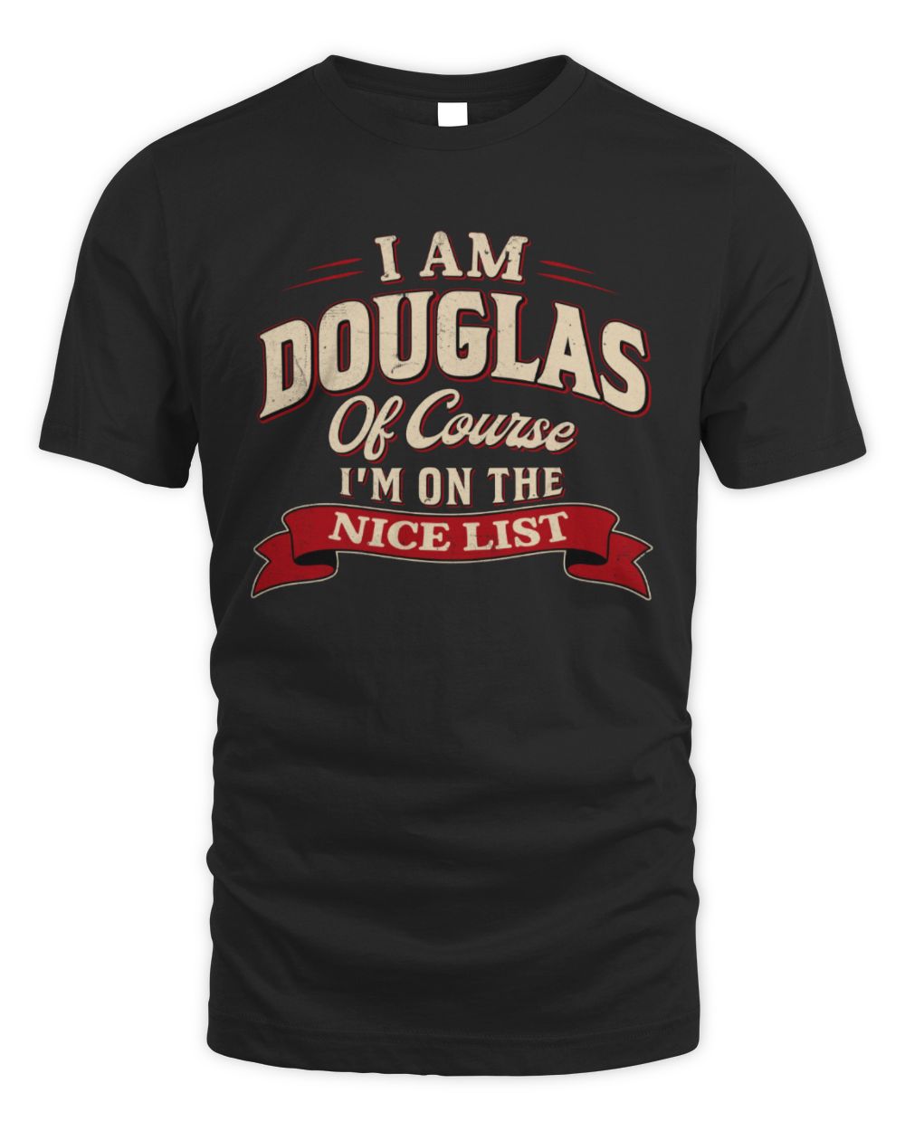 I'm Name Of Course I'm On The Nice List Funny Christmas Shirt DOUGLAS M1-68 / Unisex Standard T-Shirt / black