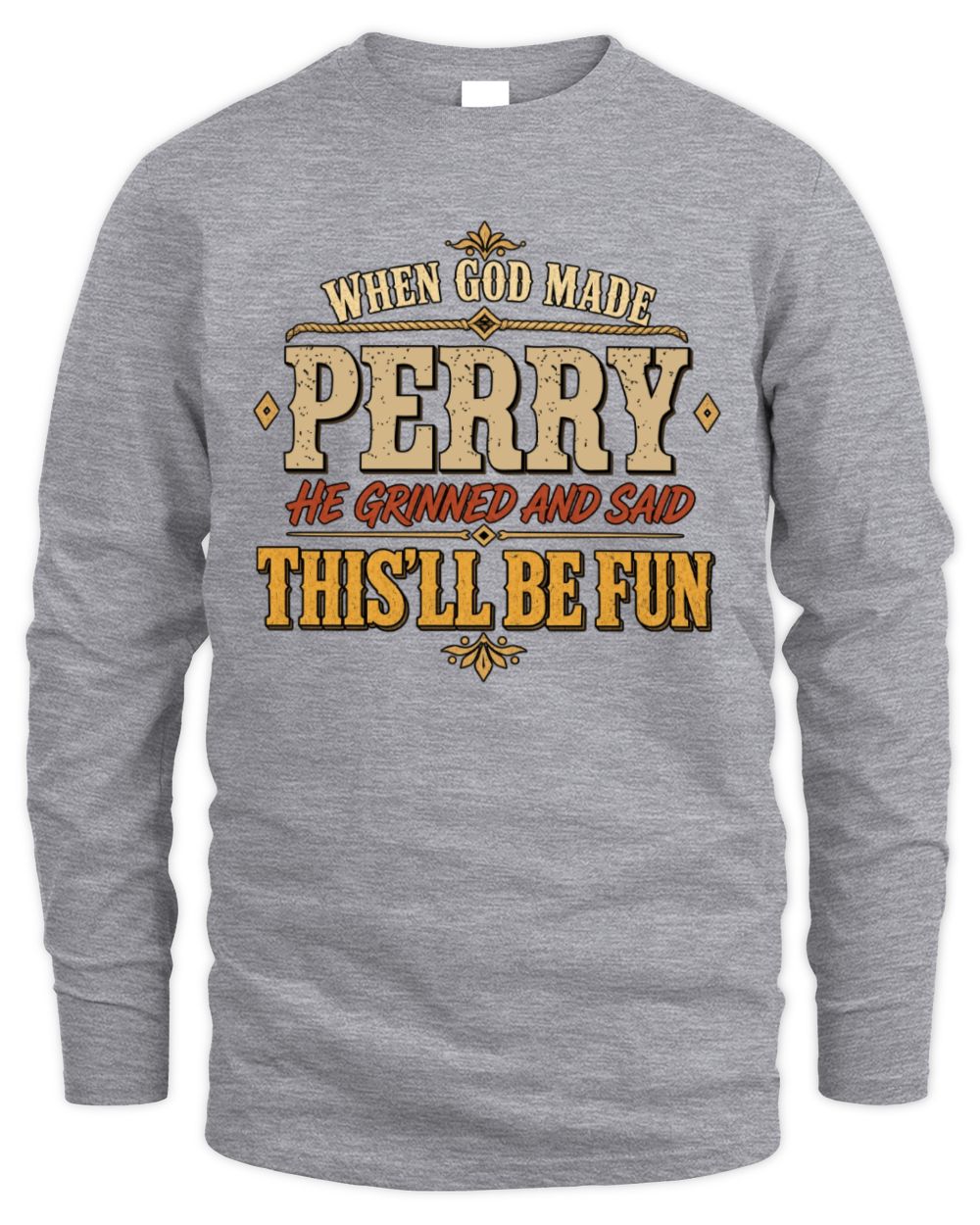 When God Made Your Name Funny Western T-Shirt PERRY M1-81 / Men's Long Sleeved T-Shirt / sport grey