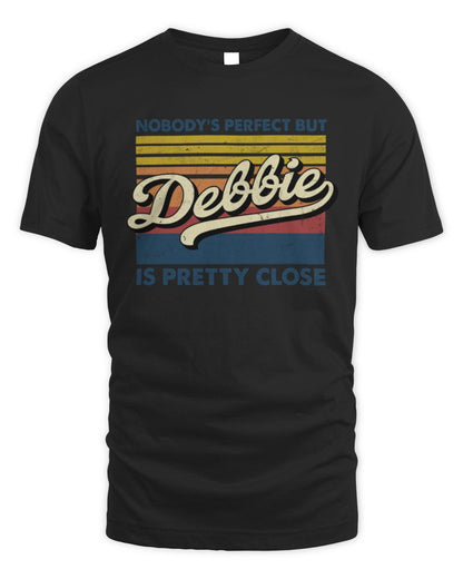 Nobody's Perfect But Your Name Is Pretty Close Retro Shirt DEBBIE M1-65 / Unisex Standard T-Shirt / black