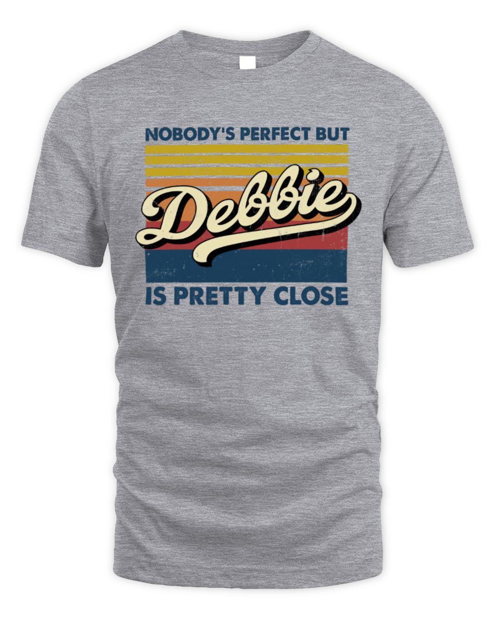 Nobody's Perfect But Your Name Is Pretty Close Retro Shirt DEBBIE M1-65 / Unisex Standard T-Shirt / sport grey
