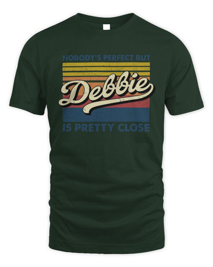 Nobody's Perfect But Your Name Is Pretty Close Retro Shirt DEBBIE M1-65 / Unisex Standard T-Shirt / forest green