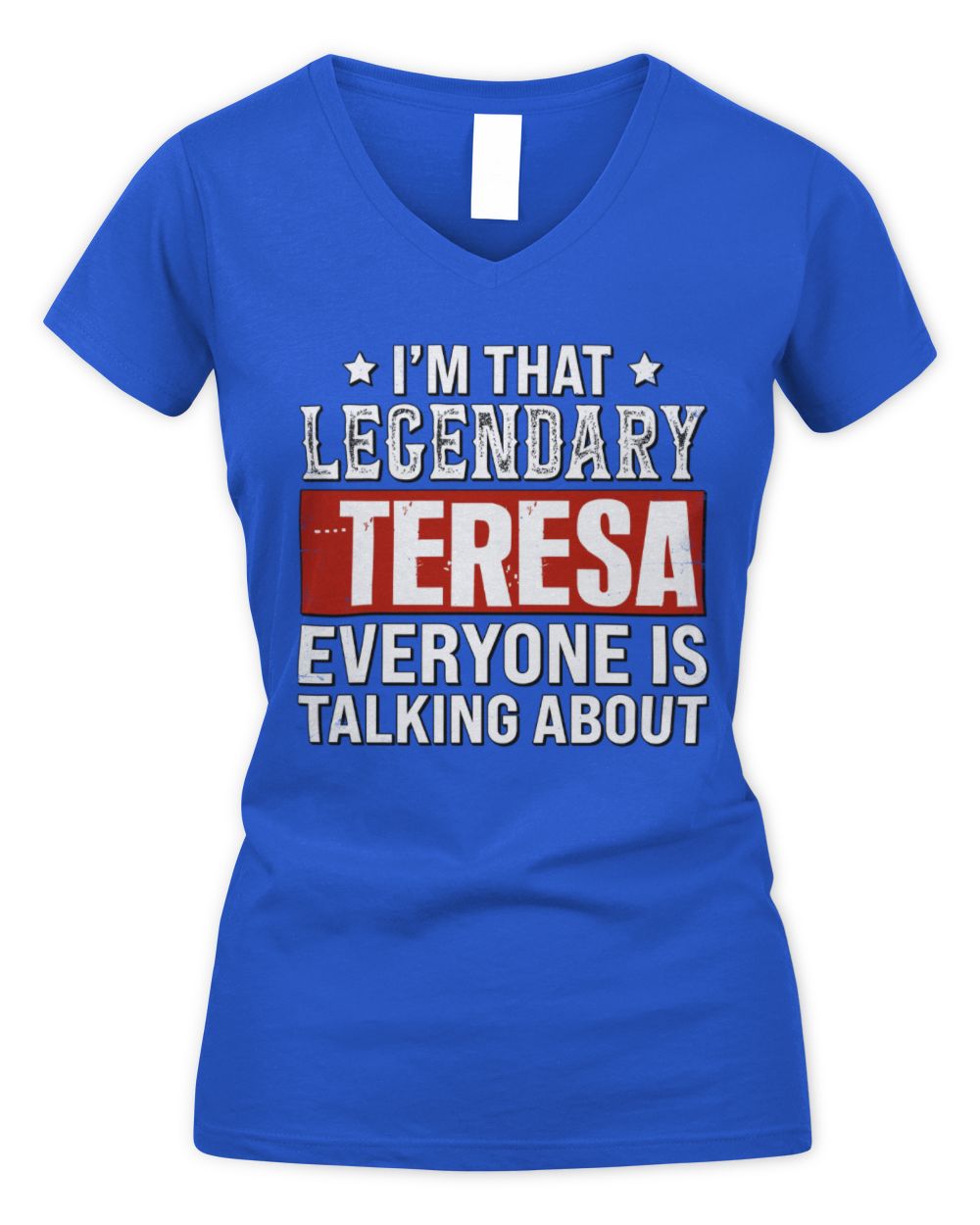 I'm That Legendary Name Everyone Is Talking About Funny Graphic T-Shirt TERESA M1-73 / Women's V-Neck T-Shirt / royal