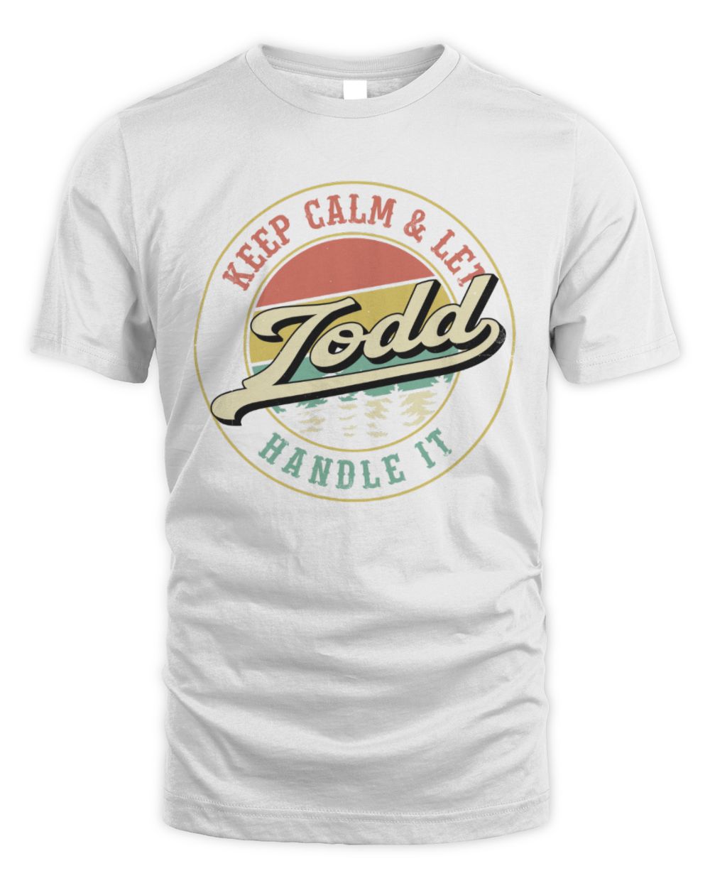 Keep Calm Let Your Name Handle It Retro T-Shirt TODD M1-54 / Unisex Standard T-Shirt / white