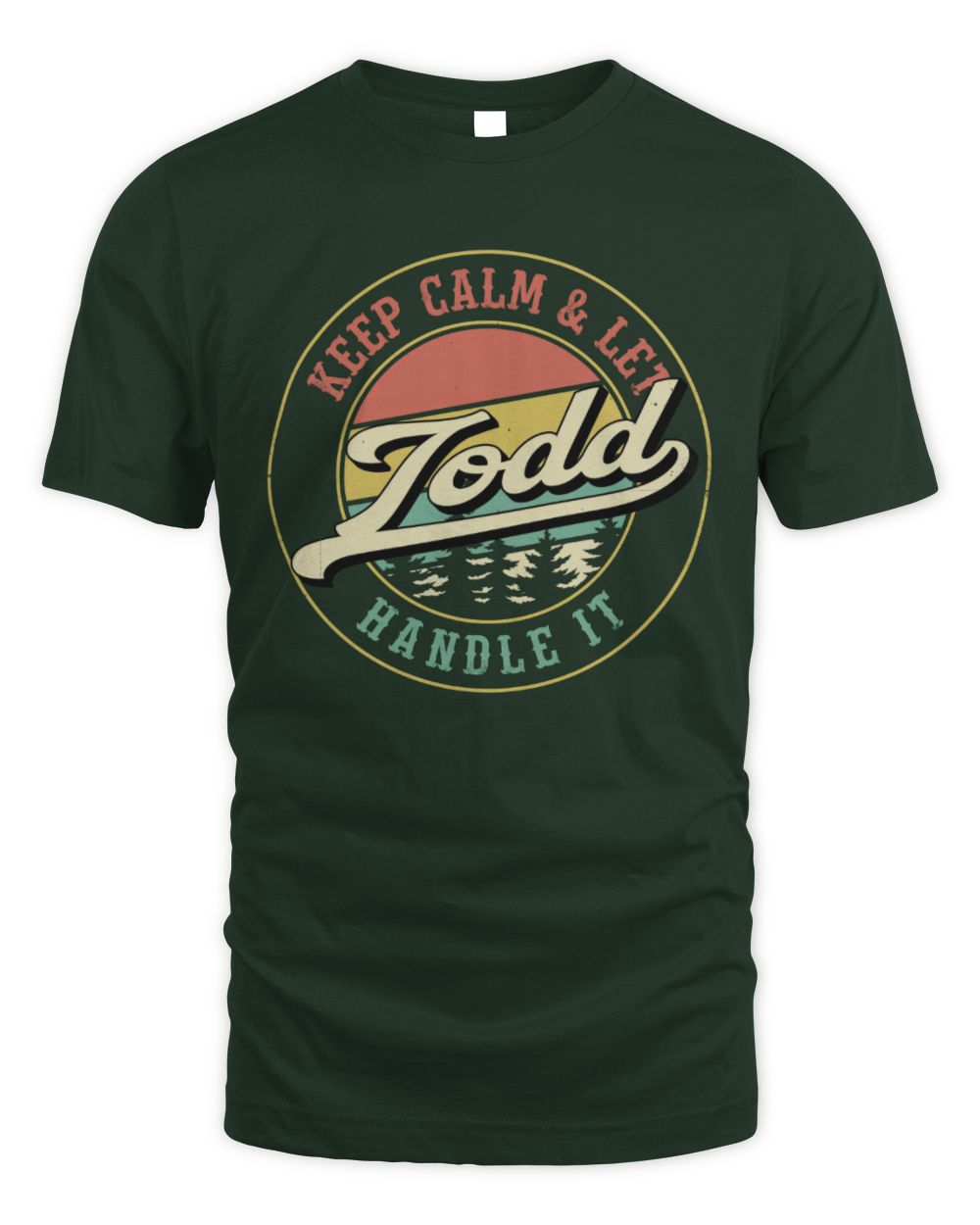 Keep Calm Let Your Name Handle It Retro T-Shirt TODD M1-54 / Unisex Standard T-Shirt / forest green