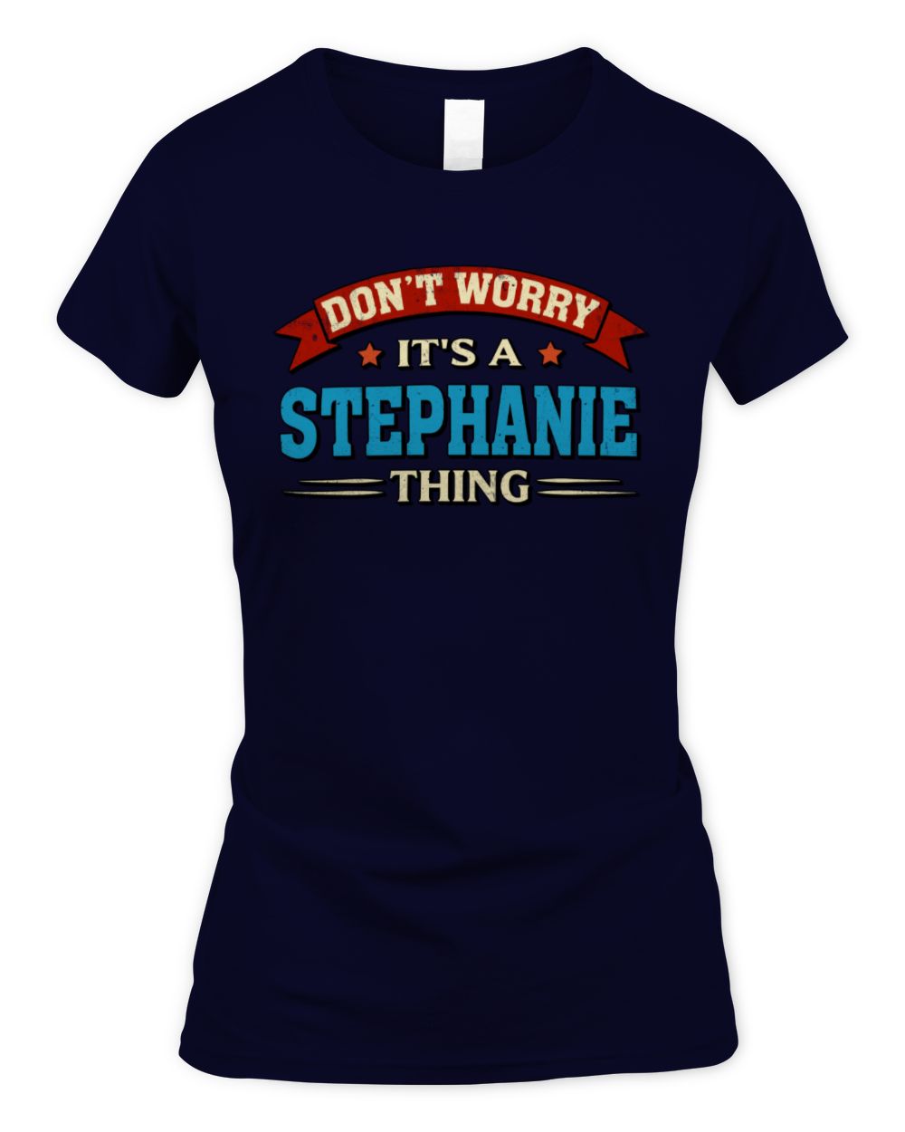 Don't Worry It's a Your Name Thing Funny Retro T-Shirt STEPHANIE M1-57 / Women's Standard T-Shirt / navy