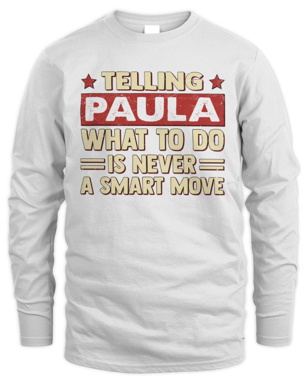 Telling Your Name What to Do Is Never a Smart Move Shirt PAULA M1-66 / Men's Long Sleeved T-Shirt / white