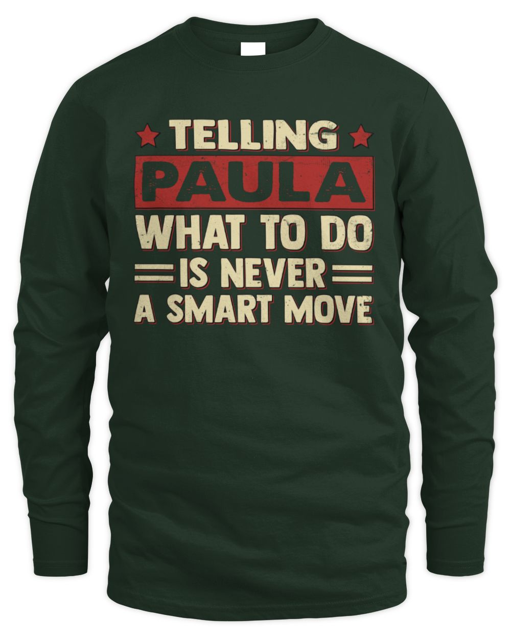 Telling Your Name What to Do Is Never a Smart Move Shirt PAULA M1-66 / Men's Long Sleeved T-Shirt / forest green