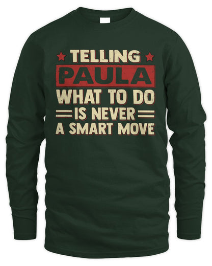 Telling Your Name What to Do Is Never a Smart Move Shirt PAULA M1-66 / Men's Long Sleeved T-Shirt / forest green