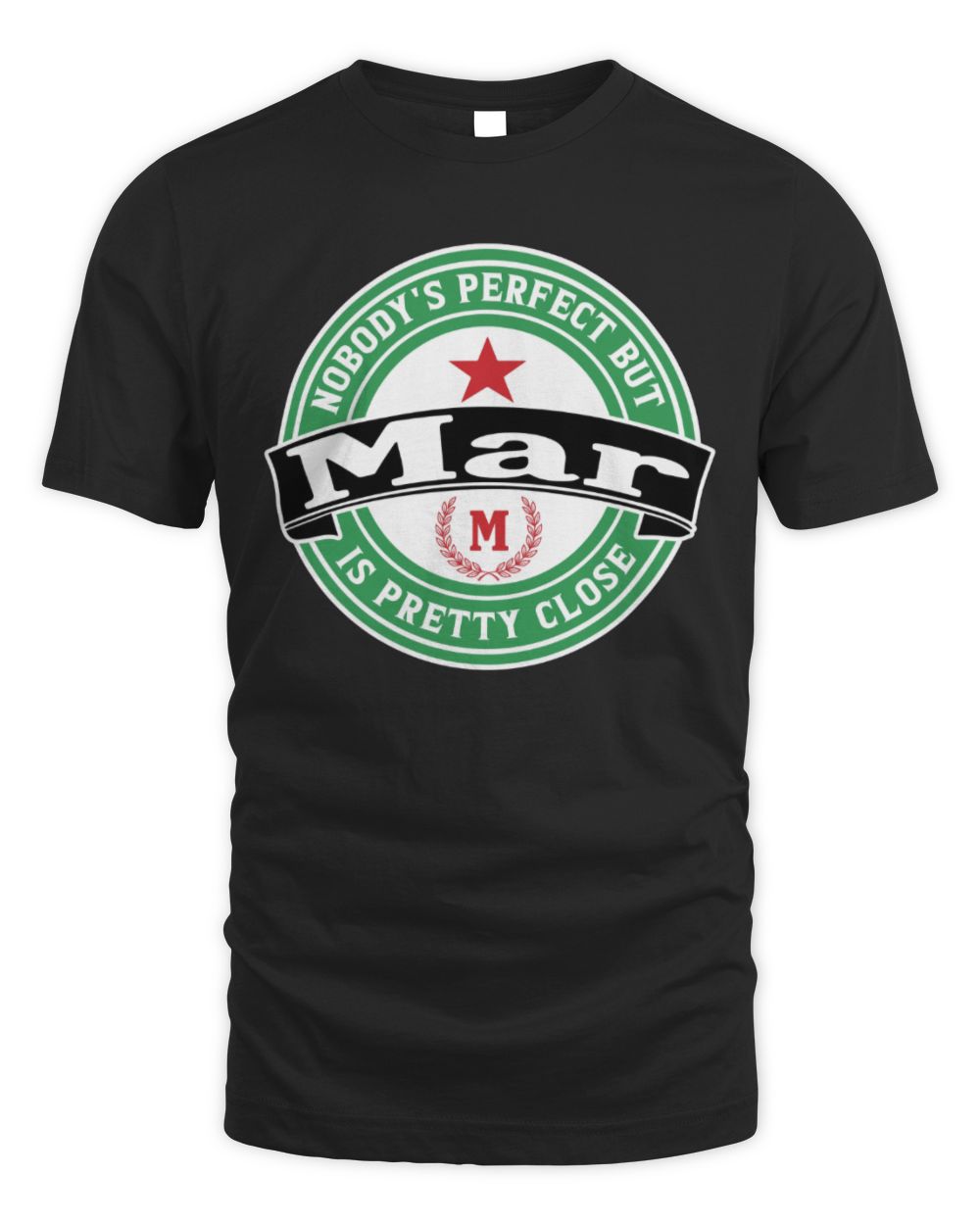 Nobody's Perfect But Your Name Is Pretty Close Heineken Beer T-Shirt MAR M1-S85 / Unisex Standard T-Shirt / black
