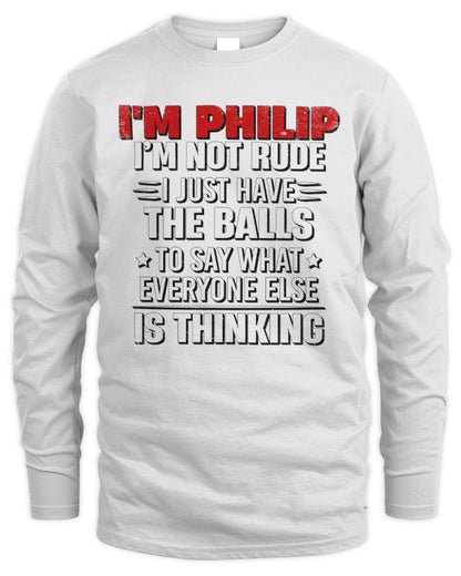 I'm Name I'm Not Rude I Just Have The Balls Funny T-Shirt PHILIP M1-46 / Men's Long Sleeved T-Shirt / white