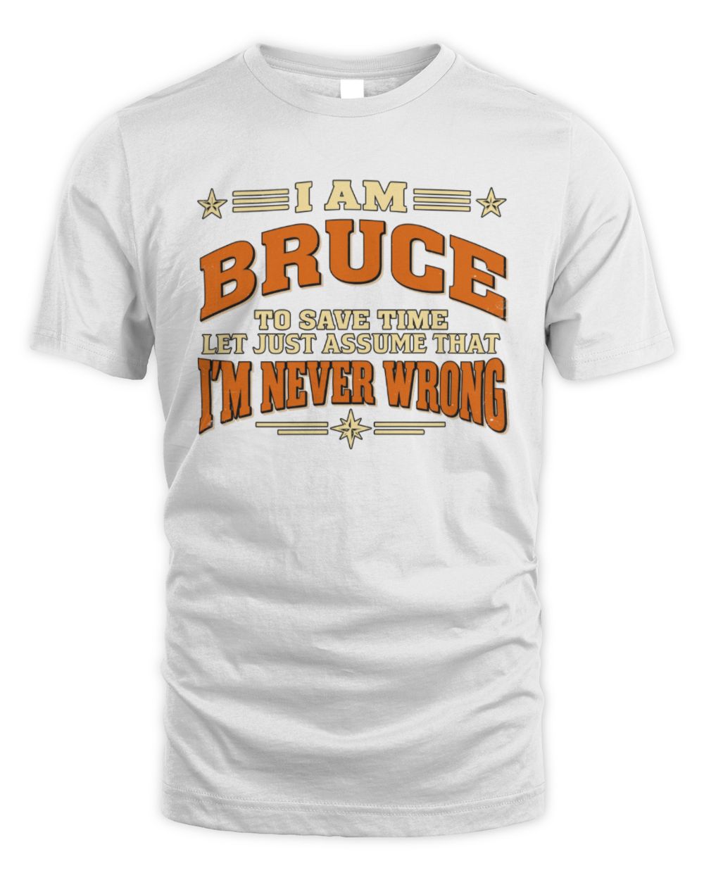 I'm Name Let's Just Assume I'm Never Wrong Retro Shirt BRUCE M1-64 / Unisex Standard T-Shirt / white