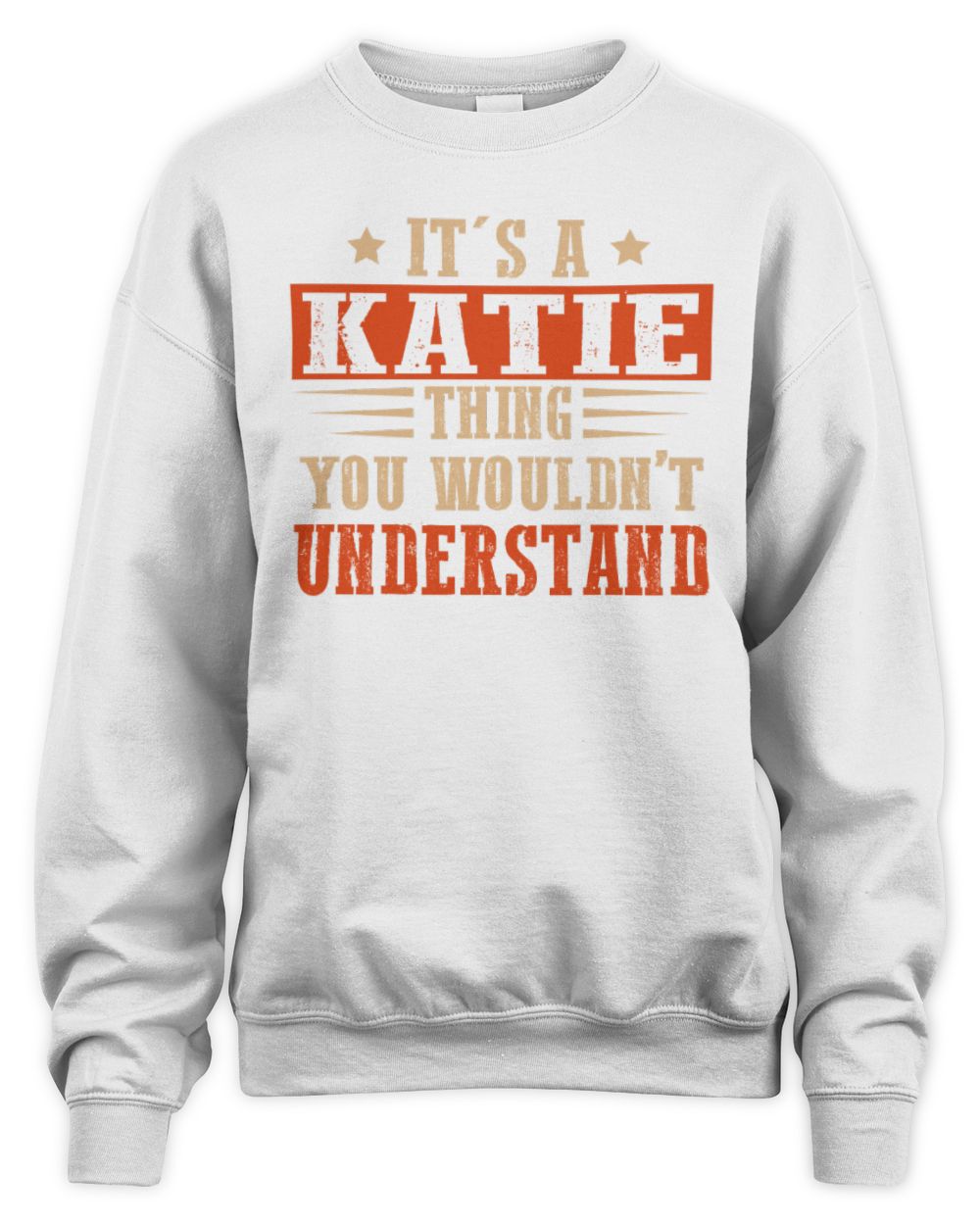 It's a Name Thing Personalized Funny Shirt KATIE M1-51 / Unisex Sweatshirt / white