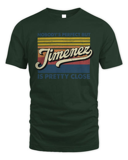 Nobody's Perfect But Your Name Is Pretty Close Retro Shirt JIMENEZ M1-65 / Unisex Standard T-Shirt / forest green