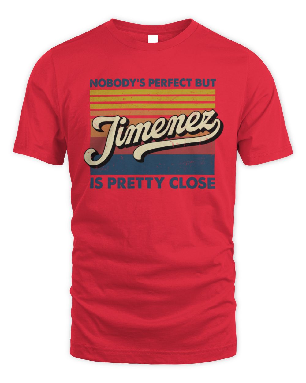 Nobody's Perfect But Your Name Is Pretty Close Retro Shirt JIMENEZ M1-65 / Unisex Standard T-Shirt / red