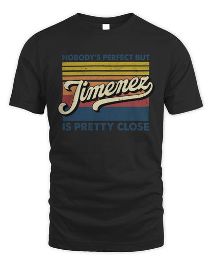 Nobody's Perfect But Your Name Is Pretty Close Retro Shirt JIMENEZ M1-65 / Unisex Standard T-Shirt / black
