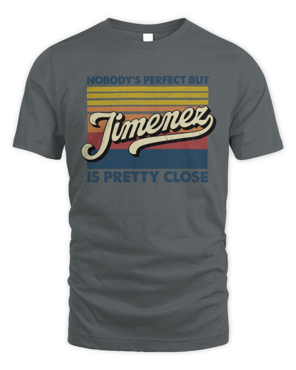 Nobody's Perfect But Your Name Is Pretty Close Retro Shirt JIMENEZ M1-65 / Unisex Standard T-Shirt / charcoal