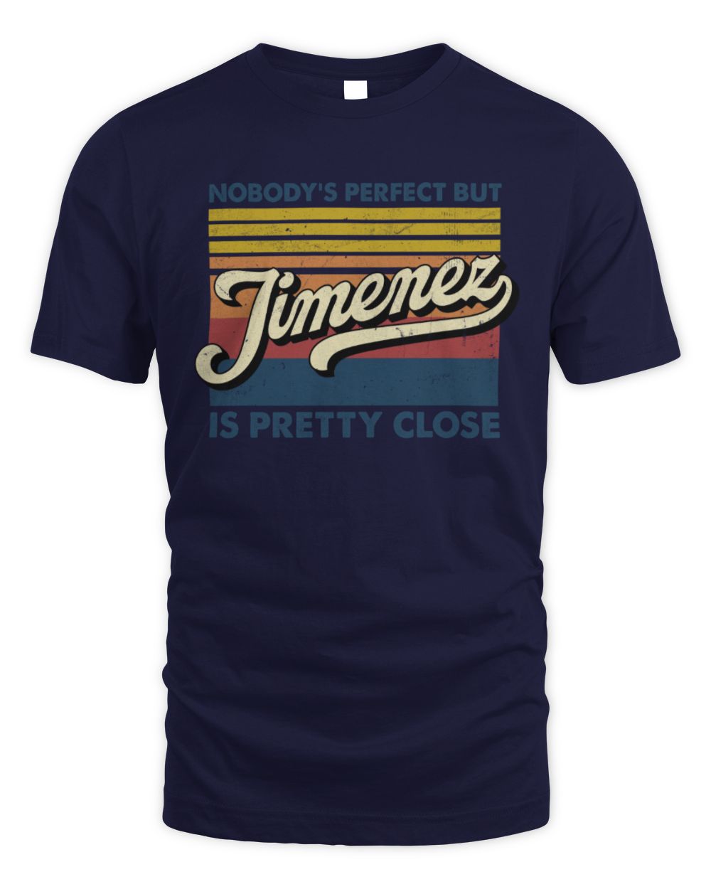 Nobody's Perfect But Your Name Is Pretty Close Retro Shirt JIMENEZ M1-65 / Unisex Standard T-Shirt / navy