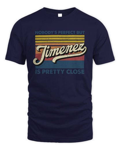 Nobody's Perfect But Your Name Is Pretty Close Retro Shirt JIMENEZ M1-65 / Unisex Standard T-Shirt / navy