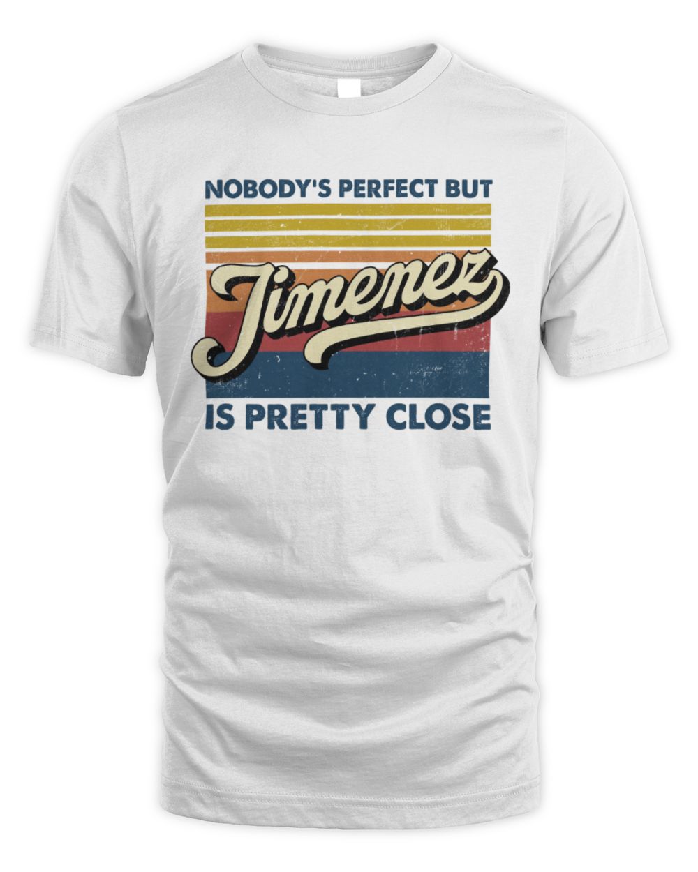 Nobody's Perfect But Your Name Is Pretty Close Retro Shirt JIMENEZ M1-65 / Unisex Standard T-Shirt / white