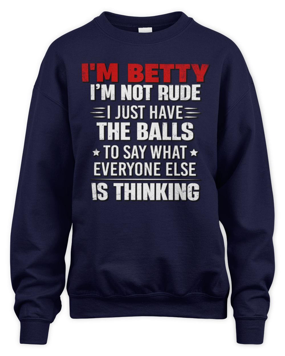 I'm Name I'm Not Rude I Just Have The Balls Funny T-Shirt BETTY M1-46 / Unisex Sweatshirt / navy