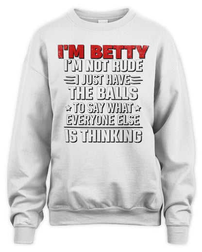 I'm Name I'm Not Rude I Just Have The Balls Funny T-Shirt BETTY M1-46 / Unisex Sweatshirt / white