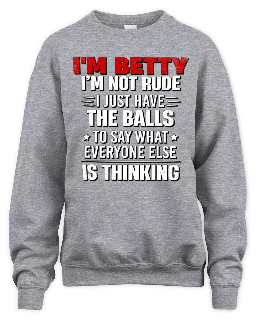 I'm Name I'm Not Rude I Just Have The Balls Funny T-Shirt BETTY M1-46 / Unisex Sweatshirt / sport grey