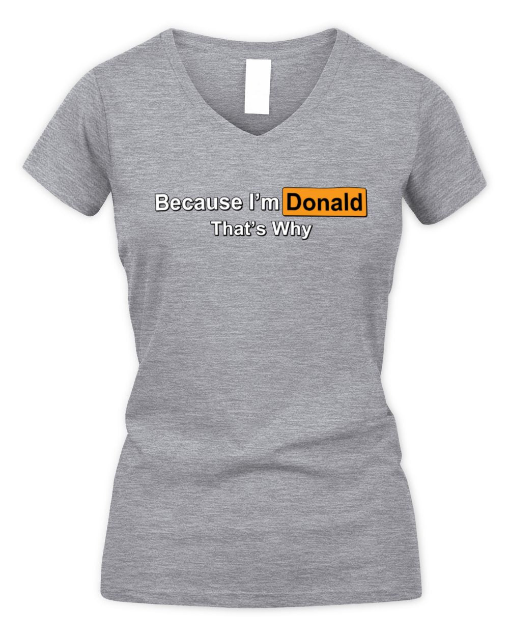 Because I'm Name That's Why Funny Logo T-Shirt DONALD M1-S87 / Women's V-Neck T-Shirt / sport grey
