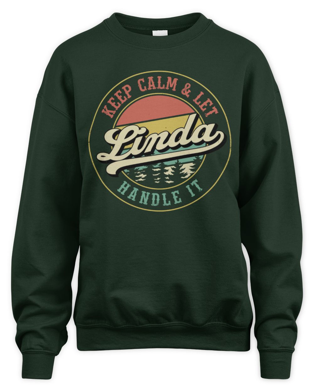 Keep Calm Let Your Name Handle It Retro T-Shirt LINDA M1-54 / Unisex Sweatshirt / forest green