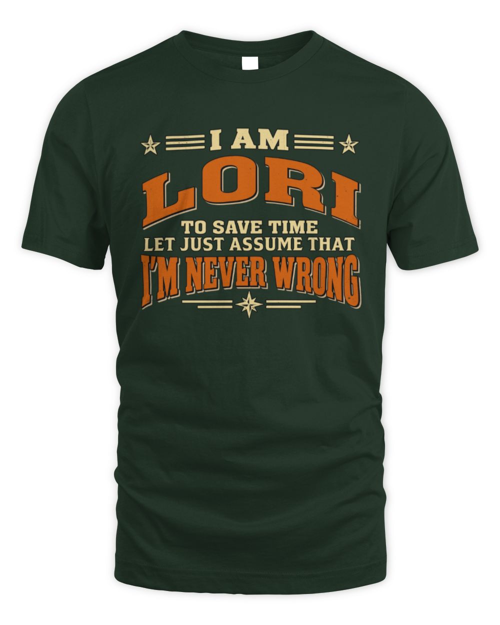 I'm Name Let's Just Assume I'm Never Wrong Retro Shirt LORI M1-64 / Unisex Standard T-Shirt / forest green