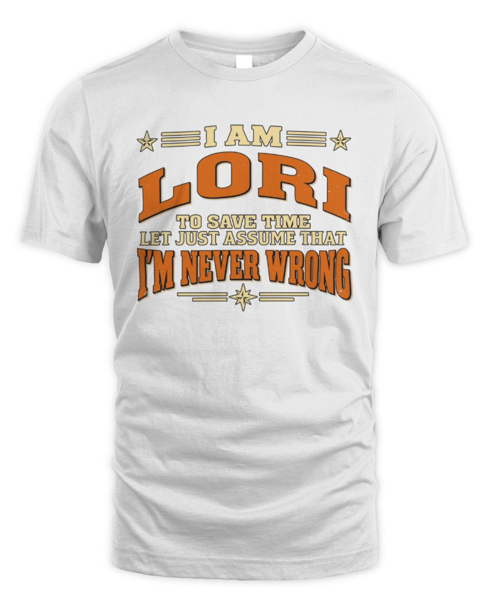 I'm Name Let's Just Assume I'm Never Wrong Retro Shirt LORI M1-64 / Unisex Standard T-Shirt / white