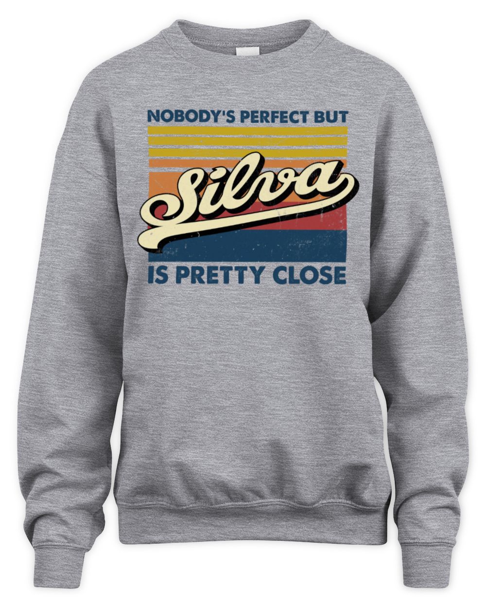 Nobody's Perfect But Your Name Is Pretty Close Retro Shirt SILVA M1-65 / Unisex Sweatshirt / sport grey