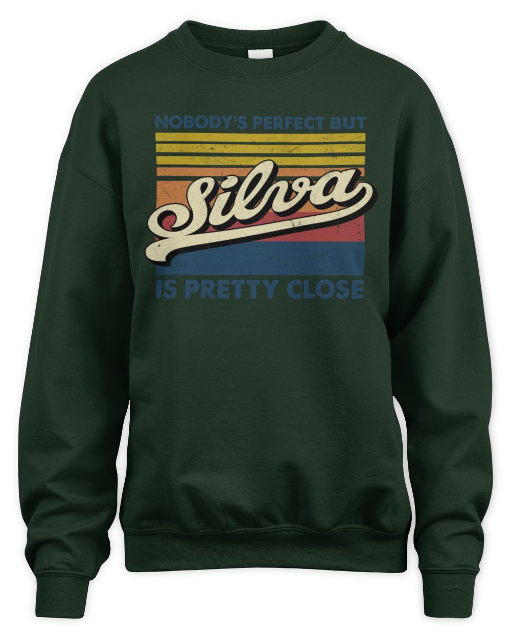 Nobody's Perfect But Your Name Is Pretty Close Retro Shirt SILVA M1-65 / Unisex Sweatshirt / forest green