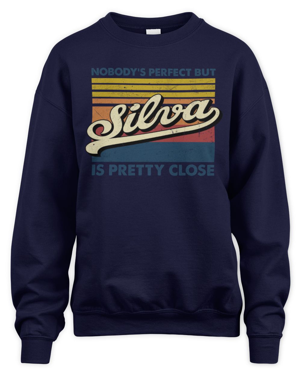 Nobody's Perfect But Your Name Is Pretty Close Retro Shirt SILVA M1-65 / Unisex Sweatshirt / navy