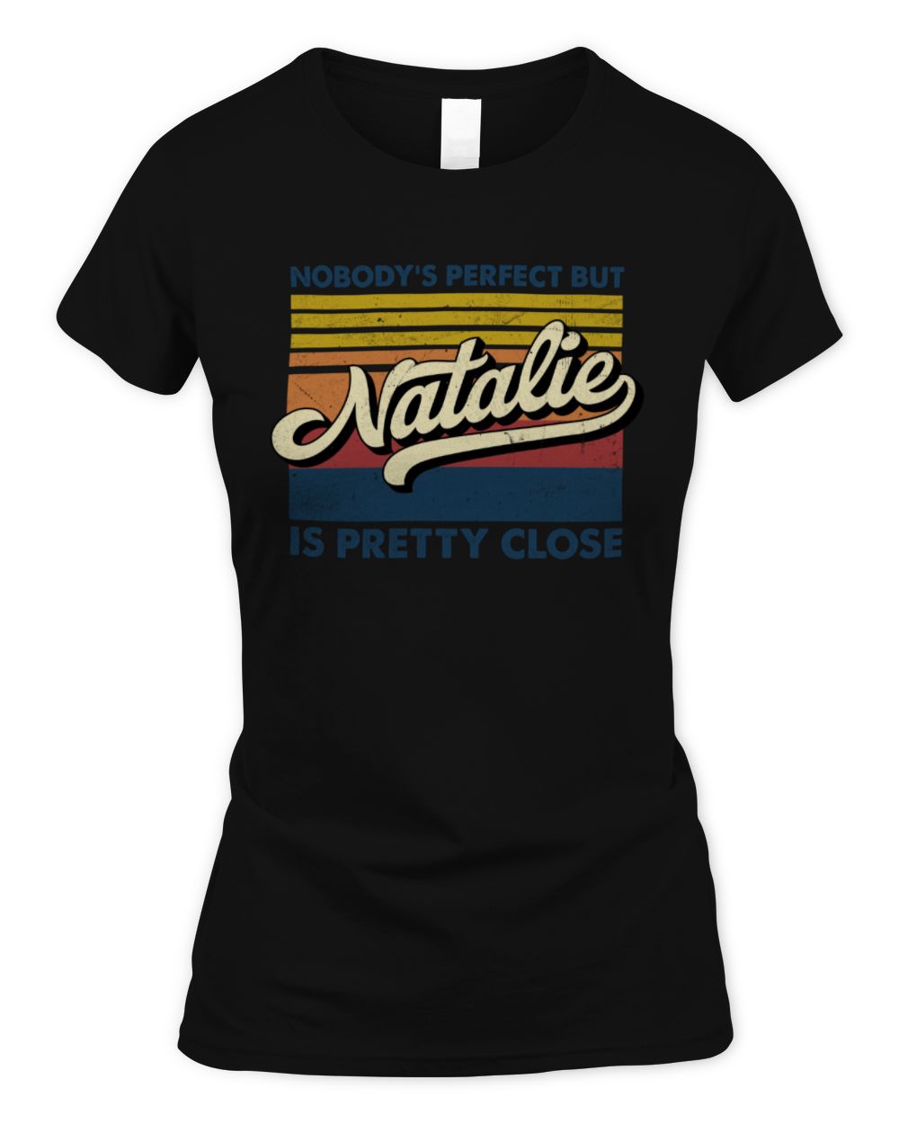 Nobody's Perfect But Your Name Is Pretty Close Retro Shirt NATALIE M1-65 / Women's Standard T-Shirt / black