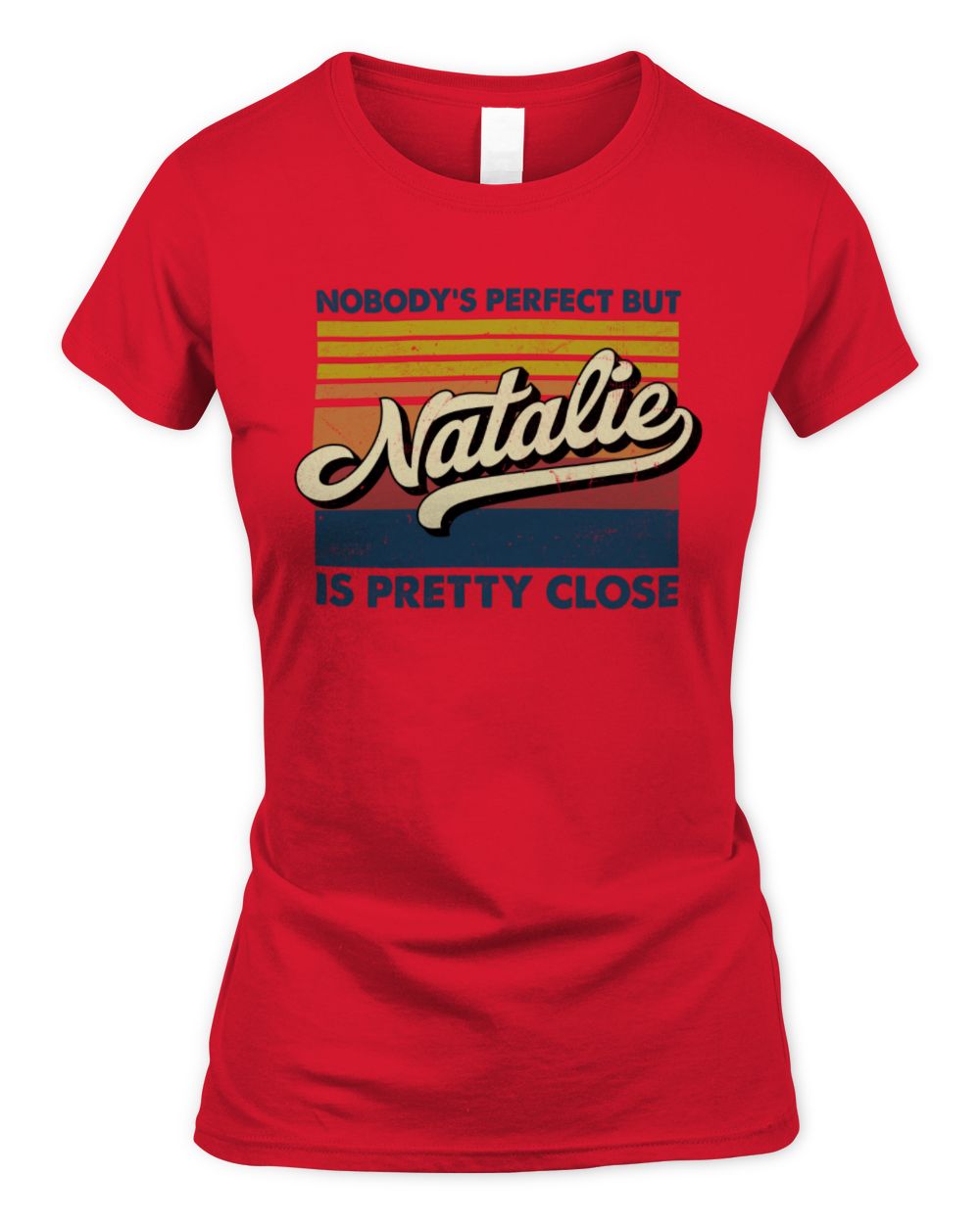 Nobody's Perfect But Your Name Is Pretty Close Retro Shirt NATALIE M1-65 / Women's Standard T-Shirt / red