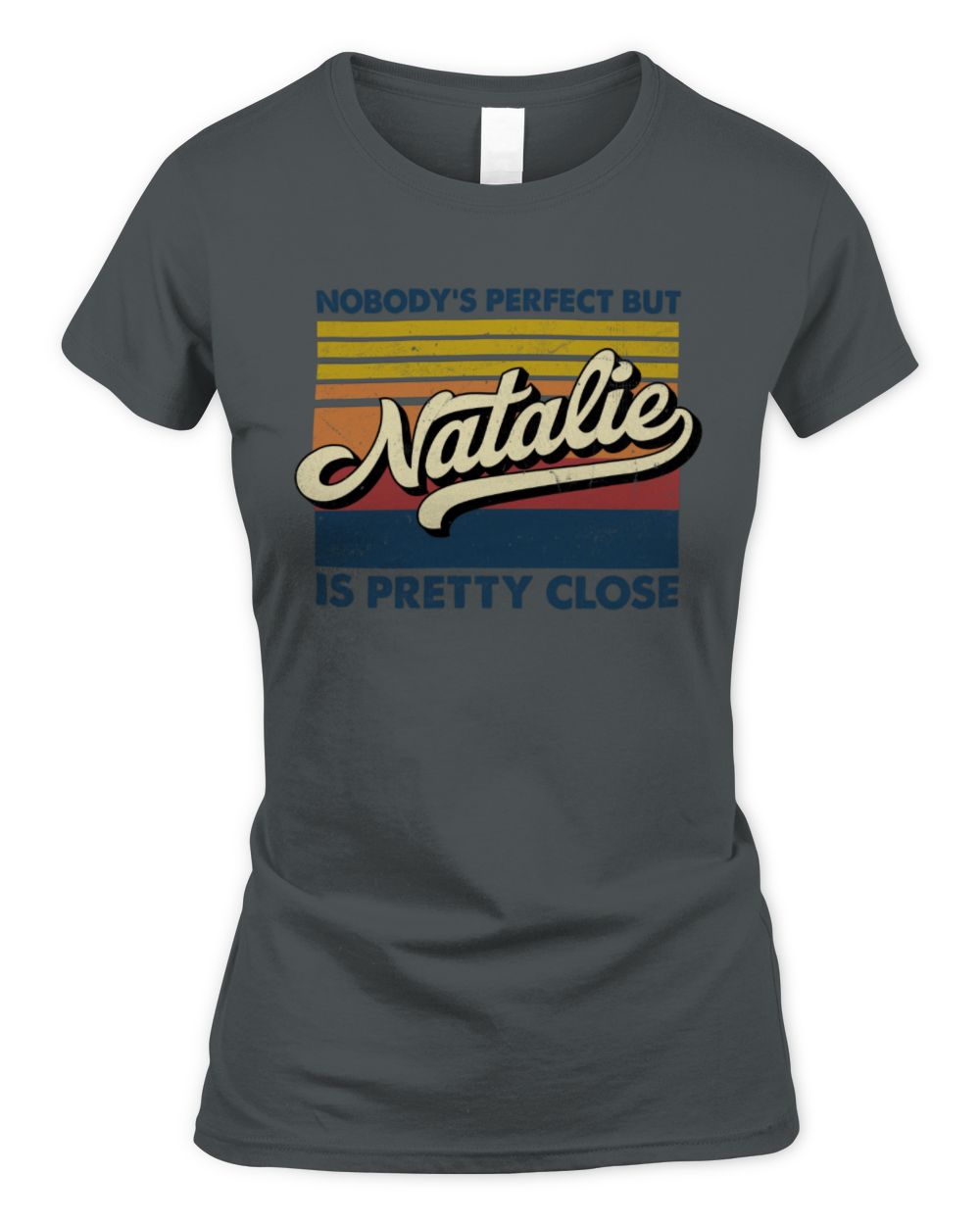 Nobody's Perfect But Your Name Is Pretty Close Retro Shirt NATALIE M1-65 / Women's Standard T-Shirt / charcoal