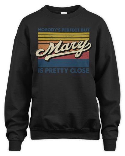 Nobody's Perfect But Your Name Is Pretty Close Retro Shirt MARY M1-65 / Unisex Sweatshirt / black
