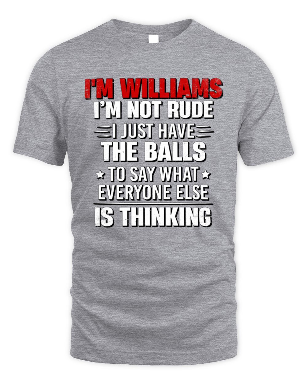 I'm Name I'm Not Rude I Just Have The Balls Funny T-Shirt WILLIAMS M1-46 / Unisex Standard T-Shirt / sport grey